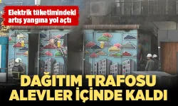 DAĞITIM TRAFOSU ALEVLER İÇİNDE KALDI