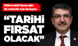 Milletvekili Nasıroğlu iki mahalle için konuştu
