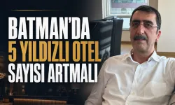 “BATMAN’DA 5 YILDIZLI OTEL SAYISI ARTMALI”