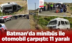 Batman'da minibüs ile otomobil çarpıştı: 11 yaralı