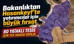 Bakanlıktan Hasankeyf’te yatırımcılar için büyük fırsat