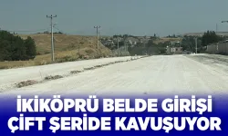 İKİKÖPRÜ BELDE GİRİŞİ ÇİFT ŞERİDE KAVUŞUYOR