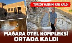 HASANKEYF MAĞARA OTEL KOMPLEKSİ ORTADA KALDI