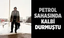 O BİR PETROL EMEKÇİSİYDİ