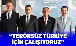 “TERÖRSÜZ TÜRKİYE İÇİN ÇALIŞIYORUZ”
