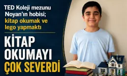 TED Koleji mezunu Noyan’ın hobisi; kitap okumak ve lego yapmaktı