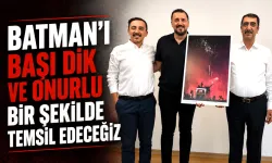 “BATMAN’I BAŞI DİK VE ONURLU BİR ŞEKİLDE TEMSİL EDECEĞİZ”