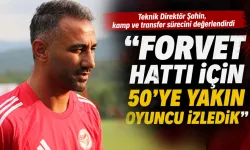 Teknik Direktör Şahin, kamp ve transfer sürecini değerlendirdi