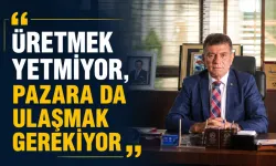 “Üretmek yetmiyor, pazara da ulaşmak gerekiyor”