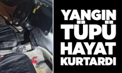 YANGIN TÜPÜ HAYAT KURTARDI