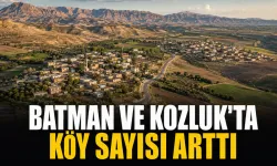 BATMAN VE KOZLUK’TA KÖY SAYISI ARTTI