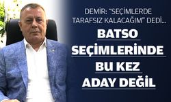 BATSO SEÇİMLERİNDE BU KEZ ADAY DEĞİL