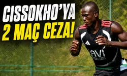 CISSOKHO’YA 2 MAÇ CEZA!