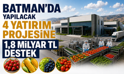 Batman’da yapılacak 4 yatırım projesine 1,8 Milyar TL destek