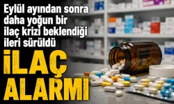 Eylül ayından sonra daha yoğun bir ilaç krizi beklendiği ileri sürüldü