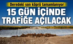 Deredeki son köprü tamamlanıyor