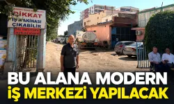 BU ALANA MODERN İŞ MERKEZİ YAPILACAK