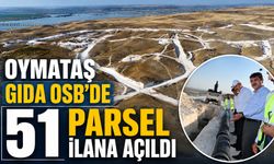 Oymataş Gıda OSB’de 51 parsel ilana açıldı