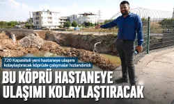BU KÖPRÜ HASTANEYE ULAŞIMI KOLAYLAŞTIRACAK