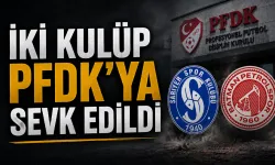 İKİ KULÜP PFDK’YA SEVK EDİLDİ
