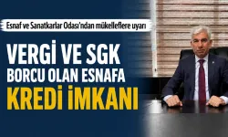 VERGİ VE SGK BORCU OLAN ESNAFA KREDİ İMKANI