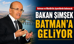 BAKAN ŞİMŞEK BATMAN’A GELİYOR