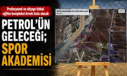 PETROL’ÜN GELECEĞİ; SPOR AKADEMİSİ