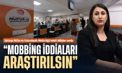 Batman Nüfus ve Vatandaşlık Müdürlüğü’ndeki iddiaları sordu