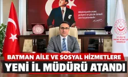 Batman Aile ve Sosyal Hizmetlere yeni İl Müdürü atandı