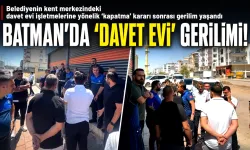 BATMAN’DA ‘DAVET EVİ’ GERİLİMİ!