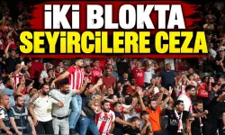 İKİ BLOKTA SEYİRCİLERE CEZA