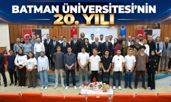 BATMAN ÜNİVERSİTESİ’NİN 20. YILI