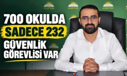“700 OKULDA SADECE 232 GÜVENLİK GÖREVLİSİ VAR”