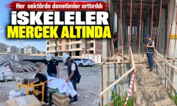 Her sektörde denetimler arttırıldı