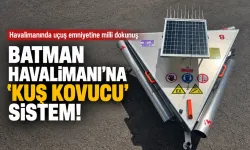 BATMAN HAVALİMANI’NA ‘KUŞ KOVUCU’ SİSTEM!