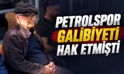 “PETROLSPOR GALİBİYETİ HAK ETMİŞTİ”
