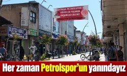 “Her zaman Petrolspor’un yanındayız”