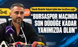 “BURSASPOR MAÇINDA SON DÜDÜĞE KADAR YANIMIZDA OLUN”