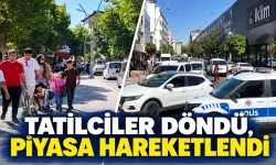TATİLCİLER DÖNDÜ, PİYASA HAREKETLENDİ