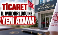 TİCARET İL MÜDÜRLÜĞÜ’NE YENİ ATAMA