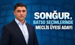 SONĞUR, BATSO SEÇİMLERİNDE MECLİS ÜYESİ ADAYI