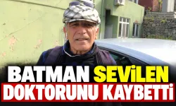 Batman sevilen doktorunu kaybetti