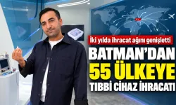 BATMAN’DAN 55 ÜLKEYE TIBBİ CİHAZ İHRACATI