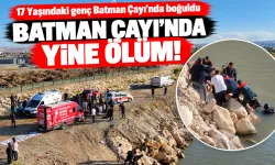 17 Yaşındaki genç Batman Çayı’nda boğuldu