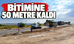 BİTİMİNE 50 METRE KALDI
