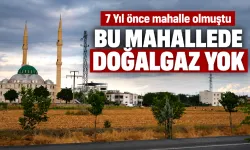 BU MAHALLEDE DOĞALGAZ YOK