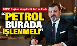 “PETROL BURADA İŞLENMELİ”