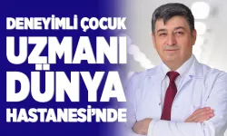 DENEYİMLİ ÇOCUK UZMANI DÜNYA HASTANESİ’NDE