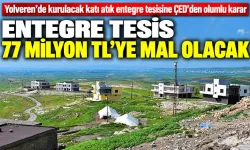 ENTEGRE TESİS 77 MİLYON TL’YE MAL OLACAK
