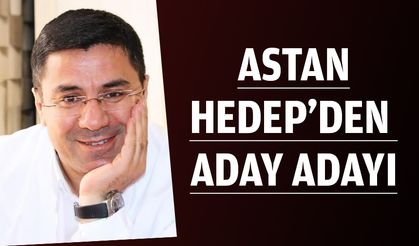 ASTAN, HEDEP’DEN ADAY ADAYI